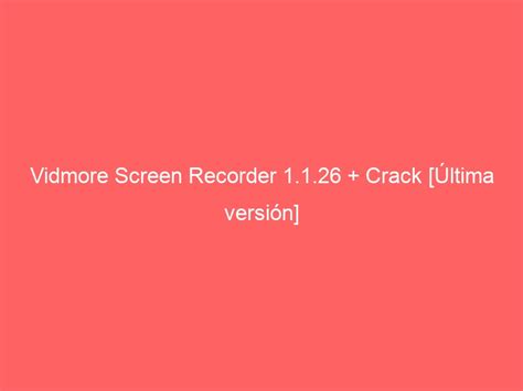Vidmore Screen Recorder 1.3.68 Crack + Keygen 2023